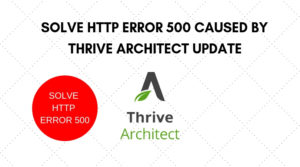 Fix HTTP Error 500 Caused by Thrive Architect update