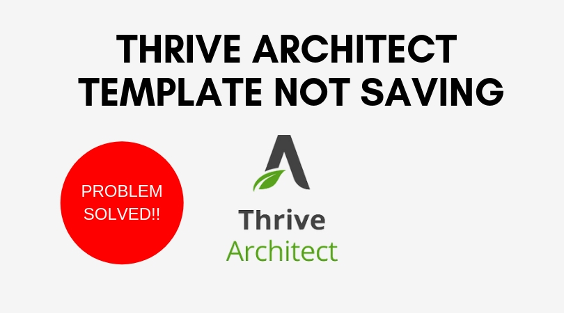 Problem Solved: Thrive Architect template not saving