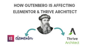 How Gutenberg is Affecting Elementor and Thrive Architect