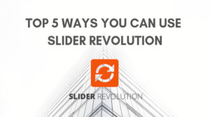 Top 5 Ways you can use Slider Revolution