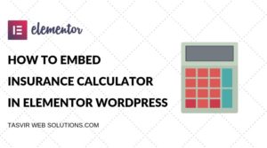 HOW TO EMBED INSURANCE CALCULATOR IN ELEMENTOR WORDPRESS