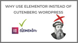 Why use Elementor instead of Gutenberg WordPress