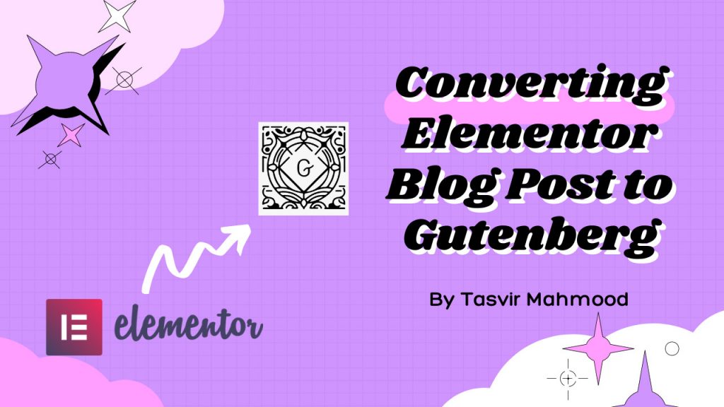 converting elementor blog post to gutenberg and analyzing speed improvements