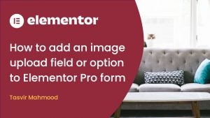 How to add an option to upload or attach images to the Elementor form